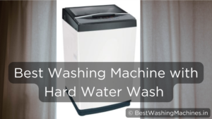 Read more about the article 6 Best Washing Machines for HARD WATER / Borewell Water in India 2023