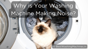 Read more about the article 7 Reasons – Why Washing Machine Making Noise While Spinning?